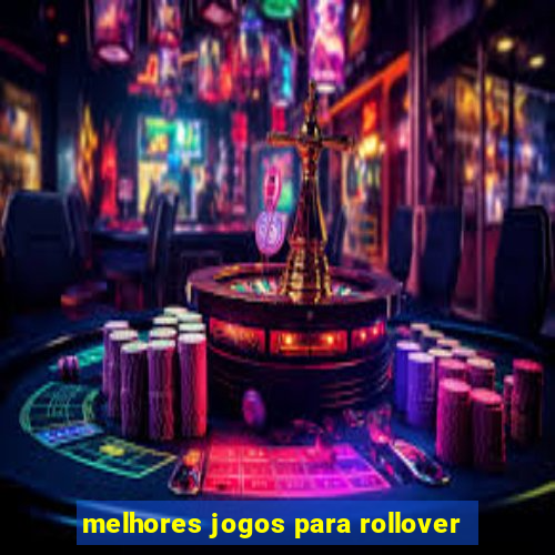 melhores jogos para rollover